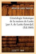 Genealogie Historique de La Maison de Lastic [Par A. de Lastic-Saint-Jal]