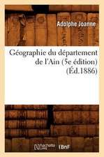 Geographie Du Departement de L'Ain (5e Edition) (Ed.1886)