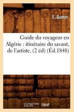 Guide Du Voyageur En Algerie: Itineraire Du Savant, de L'Artiste, (2 Ed) (Ed.1848)