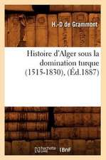 Histoire D'Alger Sous La Domination Turque (1515-1830), (Ed.1887)