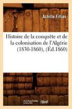 Histoire de La Conquete Et de La Colonisation de L'Algerie (1830-1860), (Ed.1860)