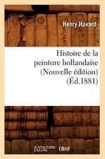 Histoire de La Peinture Hollandaise (Nouvelle Edition) (Ed.1881)