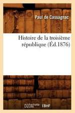 Histoire de La Troisieme Republique (Ed.1876)