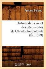 Histoire de La Vie Et Des Decouvertes de Christophe Colomb (Ed.1879)