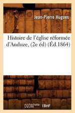 Histoire de L'Eglise Reformee D'Anduze, (2e Ed) (Ed.1864)