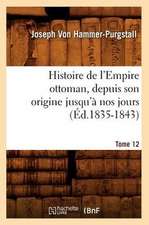 Histoire de L'Empire Ottoman, Depuis Son Origine Jusqu'a Nos Jours. Tome 12 (Ed.1835-1843)