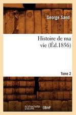 Histoire de Ma Vie. Tome 2 (Ed.1856)