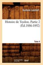 Histoire de Toulon. Partie 2, Tome 4 (Ed.1886-1892)