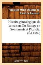 Histoire Genealogique de La Maison Du Passage En Soissonnais Et Picardie, (Ed.1887)