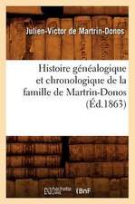 Histoire Genealogique Et Chronologique de La Famille de Martrin-Donos, (Ed.1863)