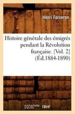 Histoire Generale Des Emigres Pendant La Revolution Francaise. [Vol. 2] (Ed.1884-1890)