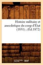 Histoire Militaire Et Anecdotique Du Coup D'Etat (1851); (Ed.1872)