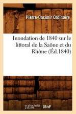 Inondation de 1840 Sur Le Littoral de La Saone Et Du Rhone (Ed.1840)