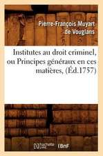 Institutes Au Droit Criminel, Ou Principes Generaux En Ces Matieres, (Ed.1757)