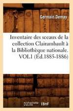 Inventaire Des Sceaux de La Collection Clairambault a la Bibliotheque Nationale. Vol1 (Ed.1885-1886)