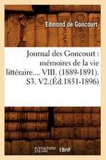 Journal Des Goncourt: Memoires de La Vie Litteraire. Tome VIII. (Ed.1851-1896)