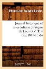 Journal Historique Et Anecdotique Du Regne de Louis XV. T. 4 (Ed.1847-1856)