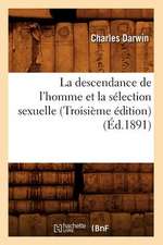 La Descendance de L'Homme Et La Selection Sexuelle (Troisieme Edition) (Ed.1891)