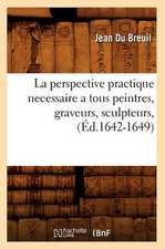 La Perspective Practique Necessaire a Tous Peintres, Graveurs, Sculpteurs, (Ed.1642-1649)