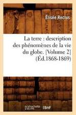 La Terre: Description Des Phenomenes de La Vie Du Globe. [Volume 2] (Ed.1868-1869)