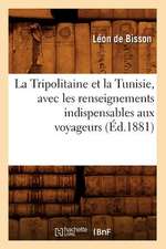 La Tripolitaine Et La Tunisie, Avec Les Renseignements Indispensables Aux Voyageurs, (Ed.1881)