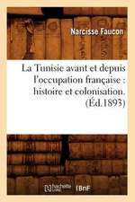 La Tunisie Avant Et Depuis L'Occupation Francaise: Histoire Et Colonisation. (Ed.1893)