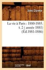 La Vie a Paris: 1880-1885. T. 2 ( Annee 1881) (Ed.1881-1886)