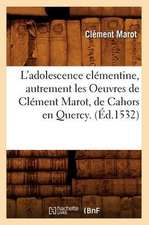 L'Adolescence Clementine, Autrement Les Oeuvres de Clement Marot, de Cahors En Quercy. (Ed.1532)