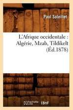 L'Afrique Occidentale: Algerie, Mzab, Tildikelt (Ed.1878)