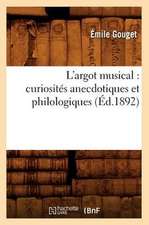 L'Argot Musical: Curiosites Anecdotiques Et Philologiques (Ed.1892)