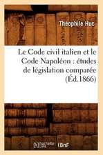 Le Code Civil Italien Et Le Code Napoleon: Etudes de Legislation Comparee (Ed.1866)