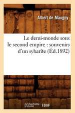 Le Demi-Monde Sous Le Second Empire: Souvenirs D'Un Sybarite (Ed.1892)