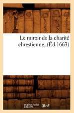 Le Miroir de La Charite Chrestienne, (Ed.1663)