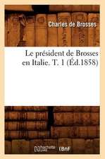 Le President de Brosses En Italie. T. 1 (Ed.1858)