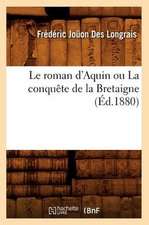 Le Roman D'Aquin Ou La Conquete de La Bretaigne (Ed.1880)