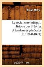 Le Socialisme Integral. Histoire Des Theories Et Tendances Generales (Ed.1890-1891)