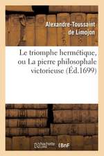 Le Triomphe Hermetique, Ou La Pierre Philosophale Victorieuse (Ed.1699)