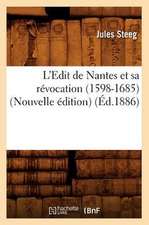 L'Edit de Nantes Et Sa Revocation (1598-1685) (Nouvelle Edition) (Ed.1886)