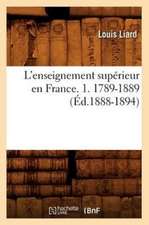 L'Enseignement Superieur En France. 1. 1789-1889 (Ed.1888-1894)