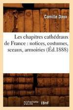 Les Chapitres Cathedraux de France: Notices, Costumes, Sceaux, Armoiries (Ed.1888)