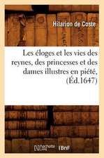 Les Eloges Et Les Vies Des Reynes, Des Princesses Et Des Dames Illustres En Piete, (Ed.1647)