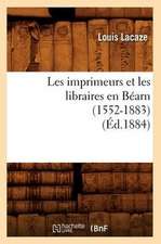 Les Imprimeurs Et Les Libraires En Bearn (1552-1883) (Ed.1884)