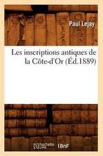 Les Inscriptions Antiques de La Cote-D'Or (Ed.1889)