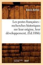 Les Postes Francaises: Recherches Historiques Sur Leur Origine, Leur Developpement, (Ed.1886)