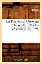 Les Pyrenees Et L'Auvergne a Bicyclette: Chartres a Gavarnie (Ed.1895)