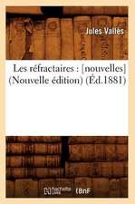 Les Refractaires: [Nouvelles] (Nouvelle Edition) (Ed.1881)