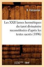 Les XXII Lames Hermetiques Du Tarot Divinatoire Reconstituees D'Apres Les Textes Sacres