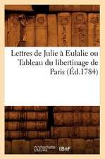 Lettres de Julie a Eulalie Ou Tableau Du Libertinage de Paris (Ed.1784)