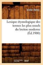 Lexique Etymologique Des Termes Les Plus Usuels Du Breton Moderne (Ed.1900)