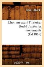 L'Homme Avant L'Histoire, Etudie D'Apres Les Monuments (Ed.1867)